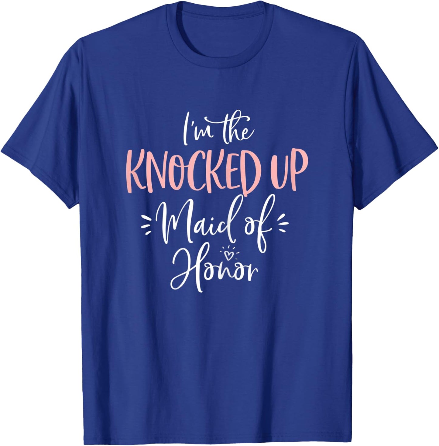 Knocked Up Maid of Honor T Shirt Funny Matching Bachelorette T-Shirt - T-Shirt | Royal
