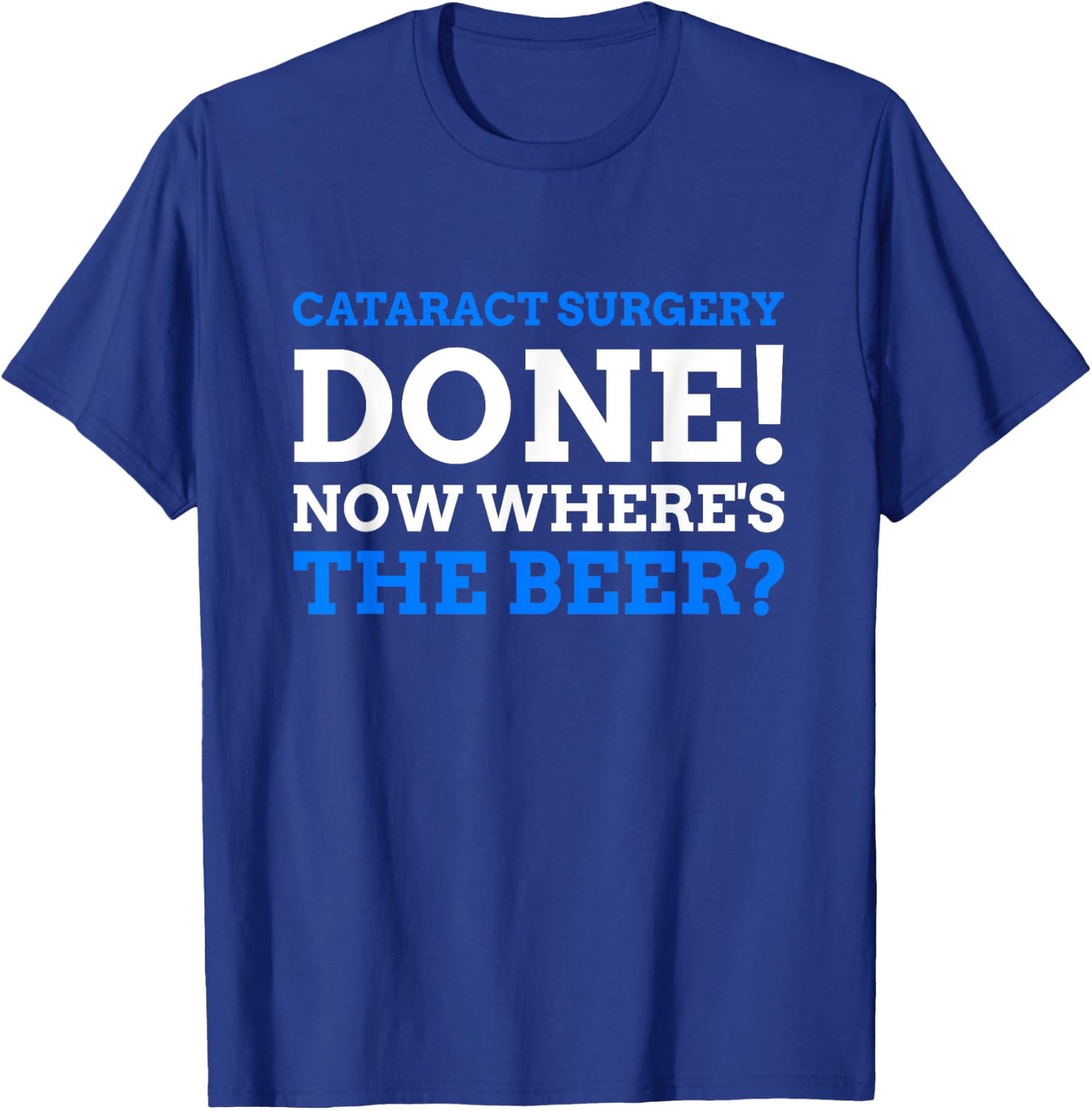 Cataract Surgery Done! Now Where's The Beer? Funny Cataract T-Shirt - T-Shirt | Royal
