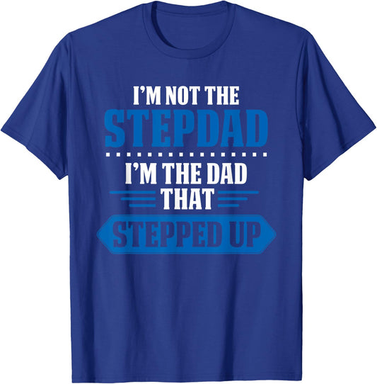 Im Not The Stepdad Im The Dad That Stepped Up Funny Stepdad T-Shirt - T-Shirt | Royal