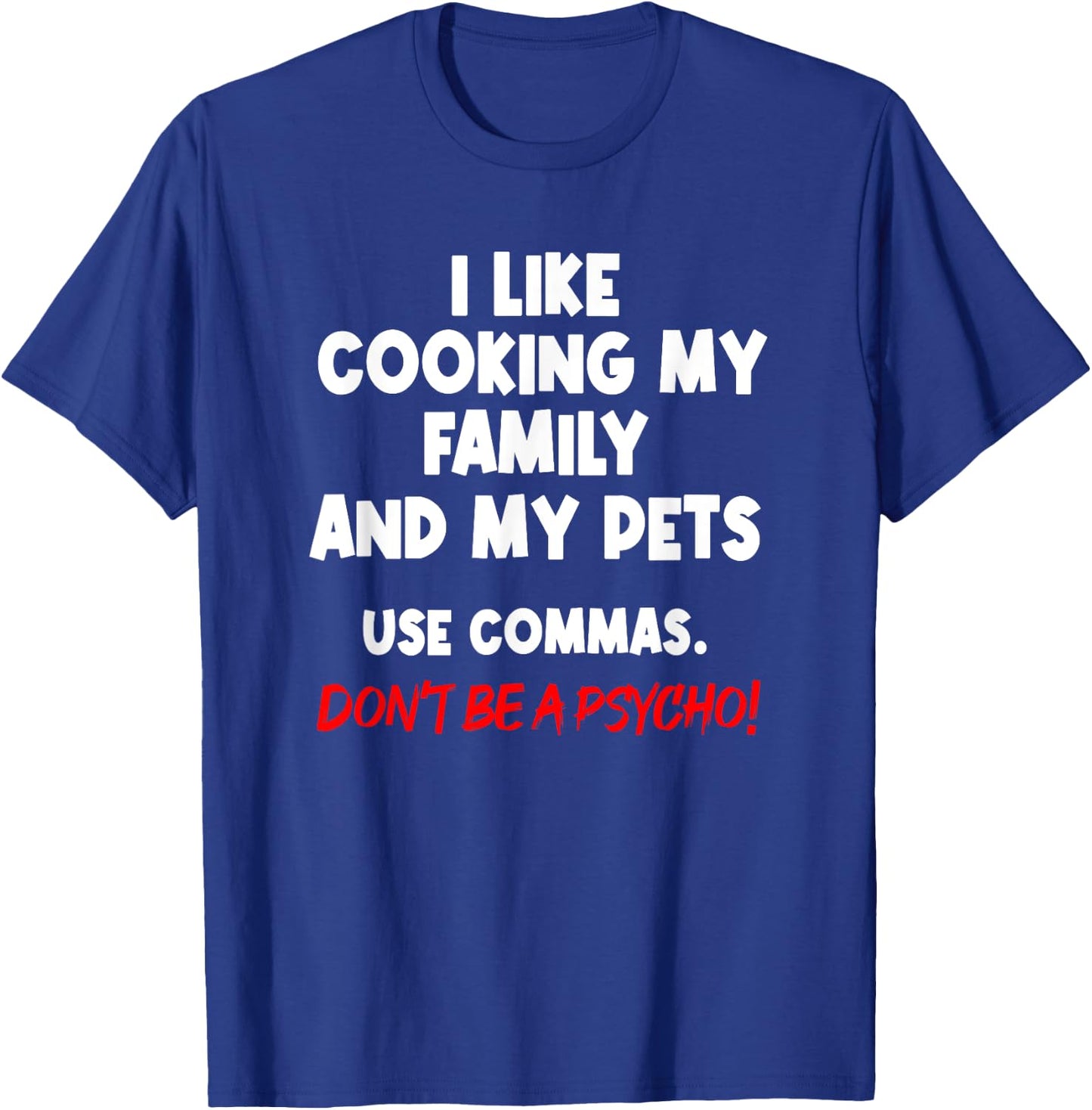 I Like Cooking My Family My Pet Commas Grammar Mistake T-Shirt - T-Shirt | Royal
