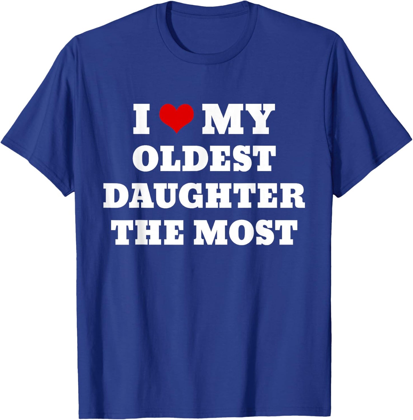 I Love My Oldest Daughter The Most T-Shirt - T-Shirt | Royal