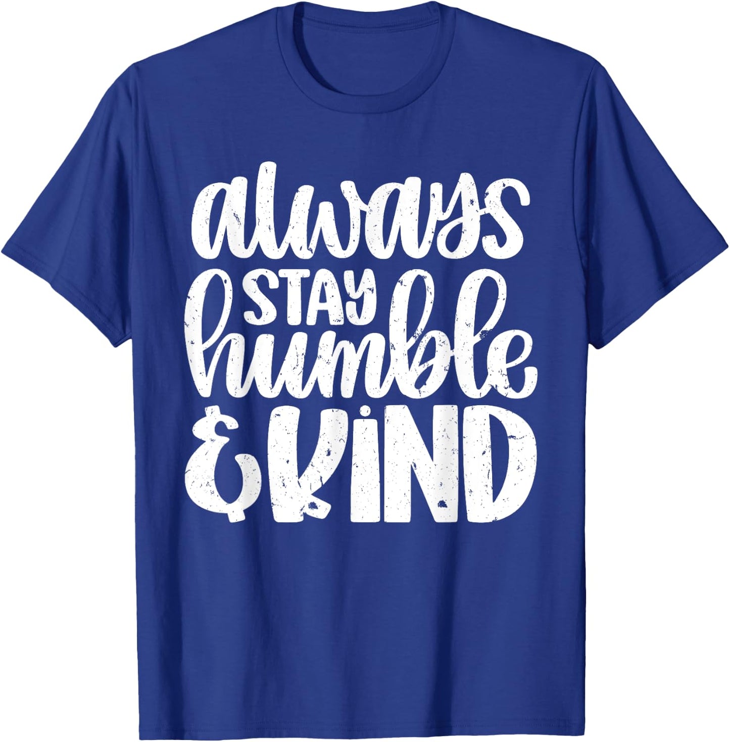 Always Stay Humble And Kind Vintage Distressed T-Shirt - T-Shirt | Royal