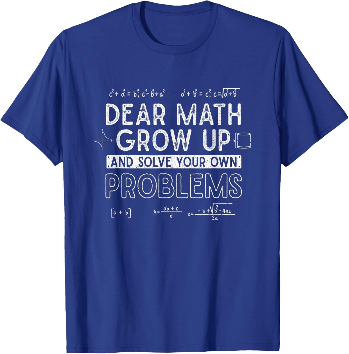 Dear Math Grow Up and Solve Your Own Problems Funny Math T-Shirt - T-Shirt | Royal
