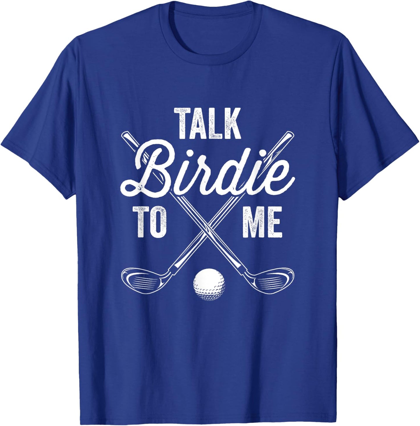 Talk Birdie To Me Funny Golf Design T-Shirt - T-Shirt | Royal