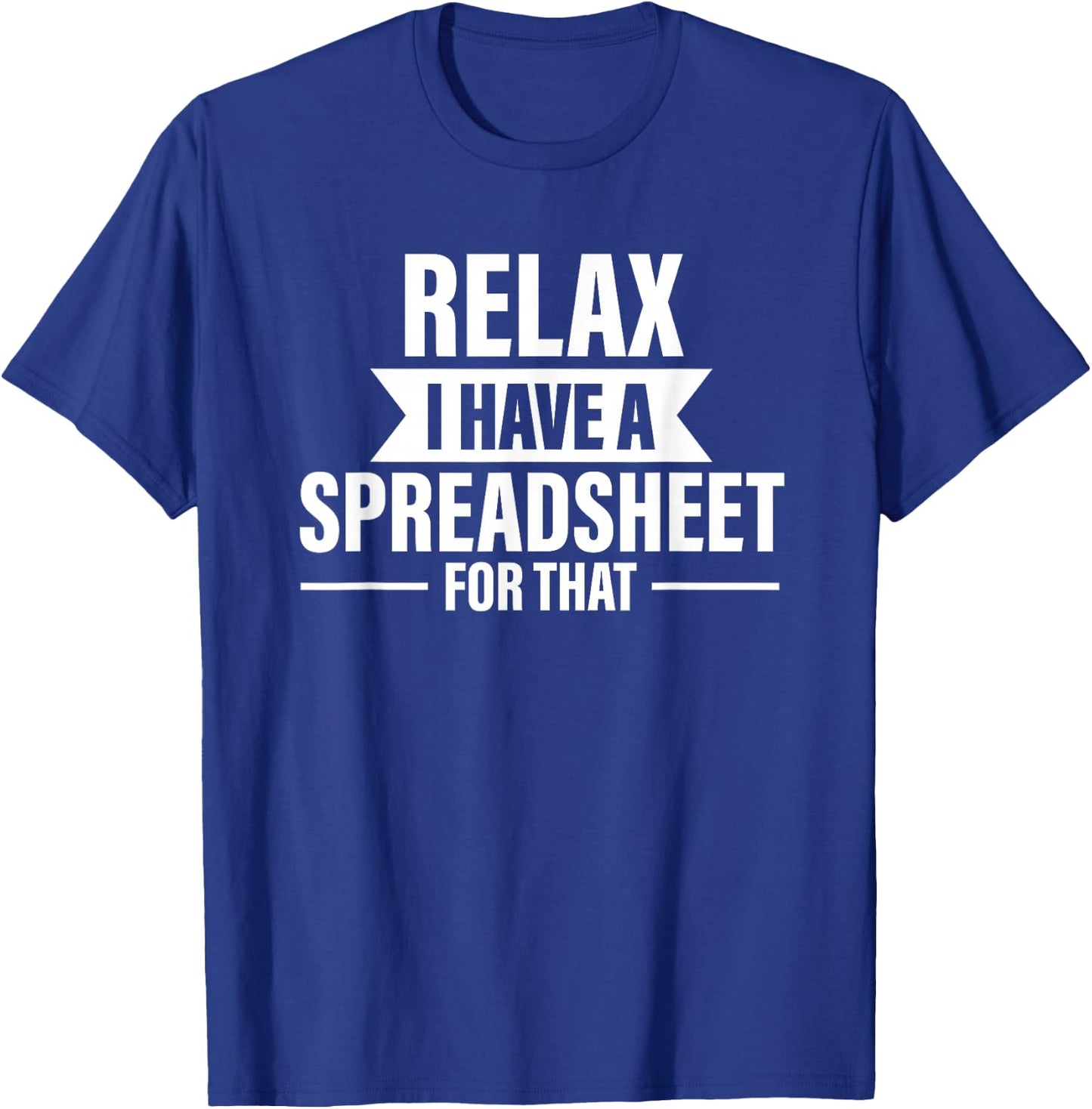 Accountant Funny Relax Spreadsheets Humor Accounting T-Shirt - T-Shirt | Royal