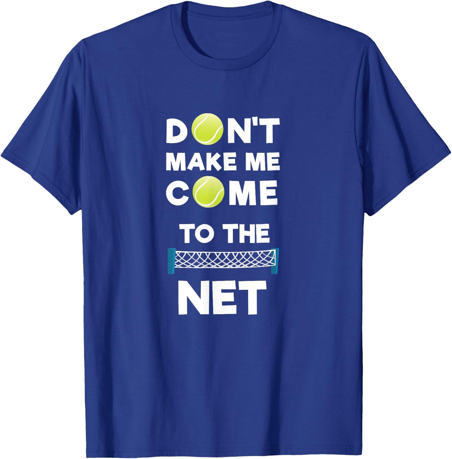 Don't Make Me Come To The Net I Love Tennis T-Shirt - T-Shirt | Royal