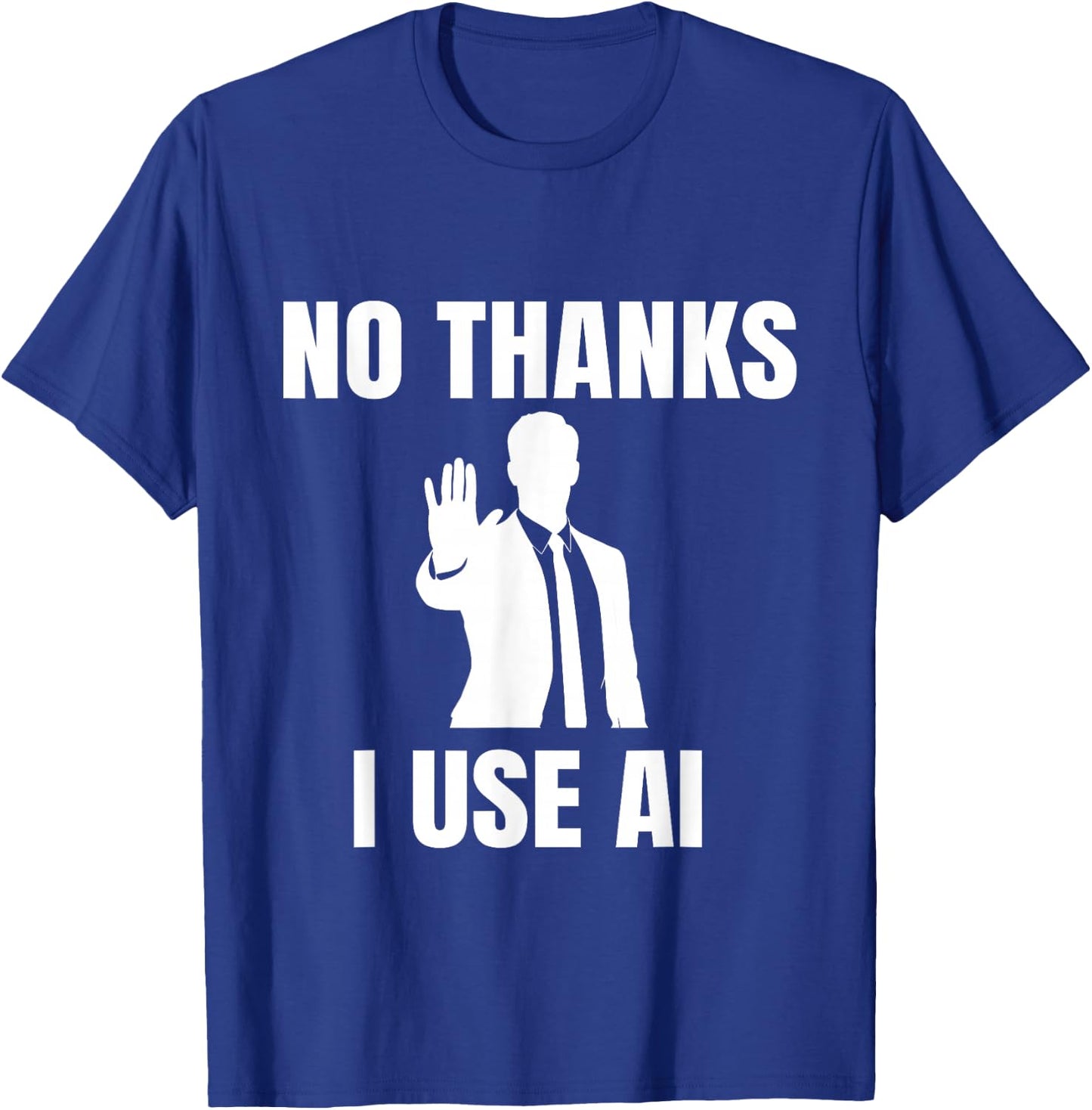 Funny Tech No Thanks I Use Ai T-Shirt - T-Shirt | Royal
