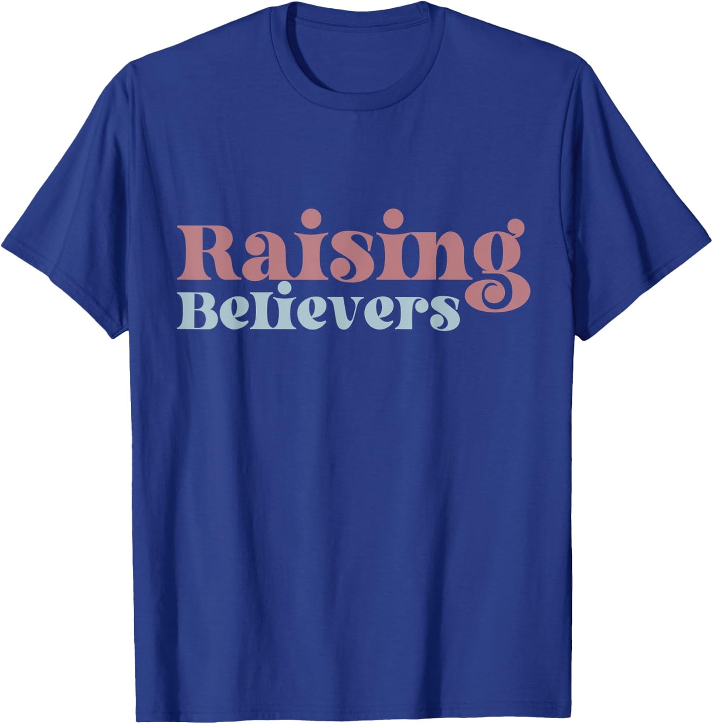 Raising Believers Christian Mom Faith Mama Jesus Worship God T-Shirt - T-Shirt | Royal