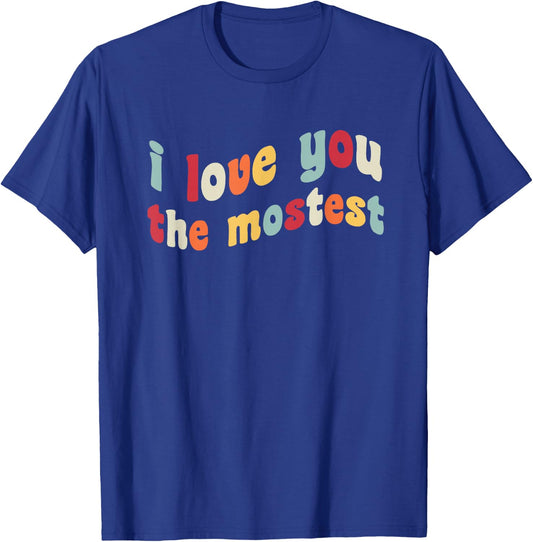 I Love You The Mostest Romance Valentine's Day V-Day Couple T-Shirt - T-Shirt | Royal