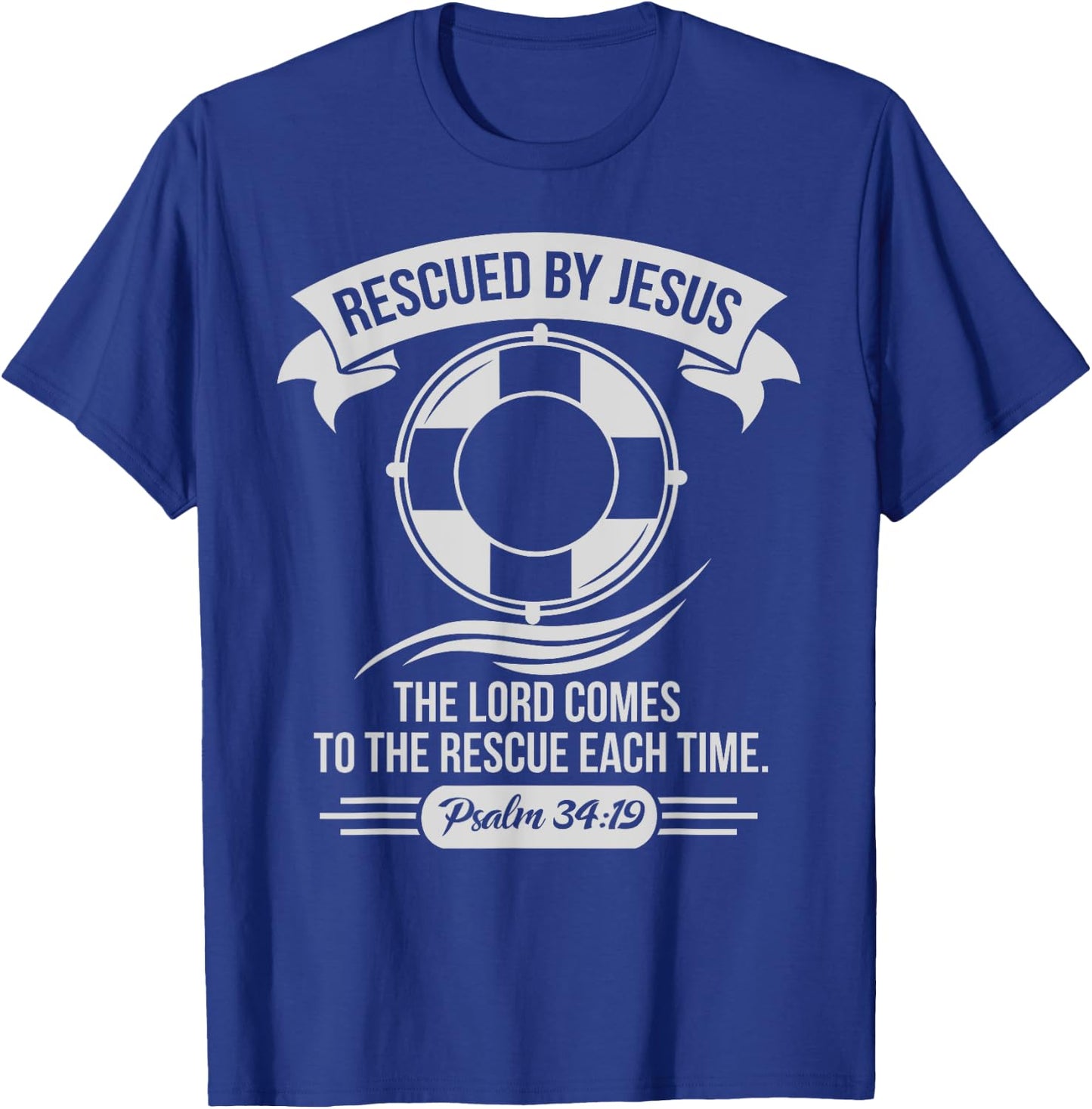 Rescued By Jesus The Lord Comes To The Rescue Each Time T-Shirt - T-Shirt | Royal
