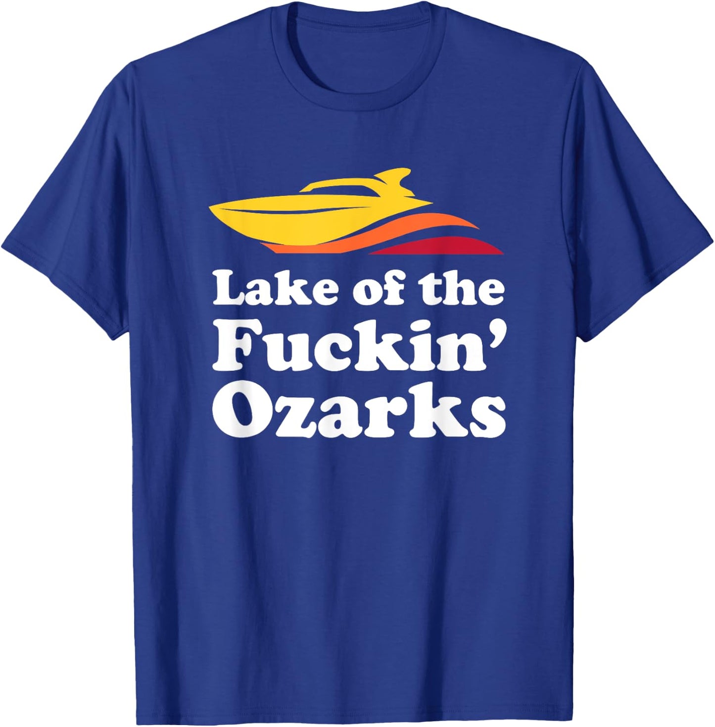 Funny Lake of the Fuckin' Ozarks boating Missouri T-Shirt - T-Shirt | Royal