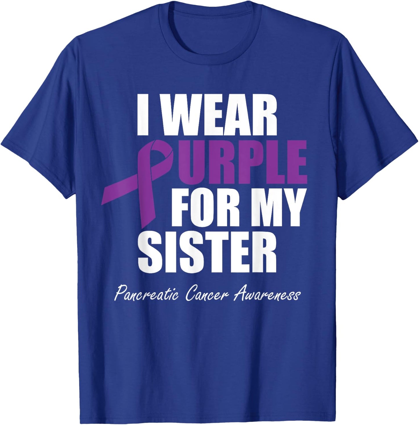 Pancreatic Cancer Awareness I Wear Purple For My Sister T-Shirt - T-Shirt | Royal