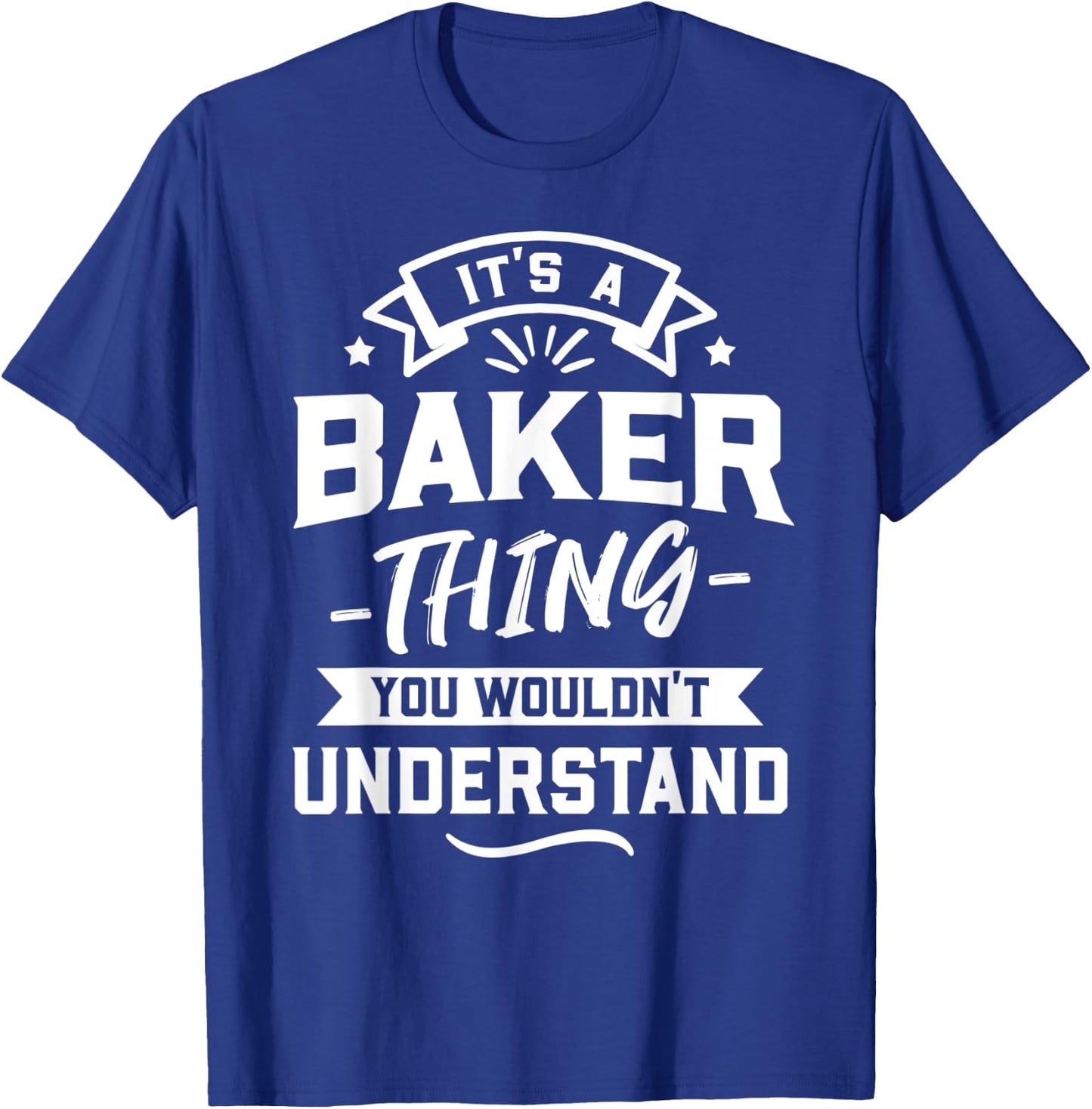 It's A Baker Thing You Wouldn't Understand - Surname Gift T-Shirt - T-Shirt | Royal