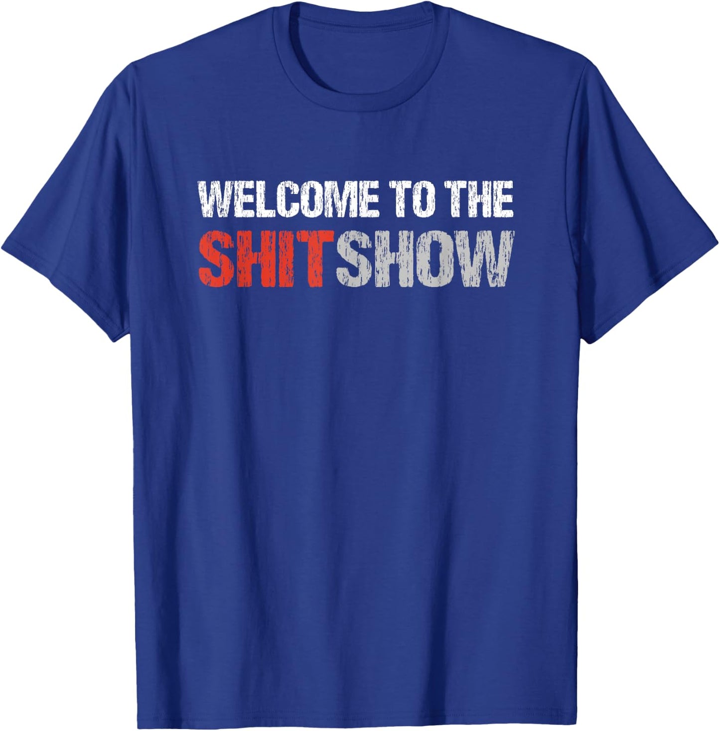Welcome To The Shit Show | Vulgar Profanity Adult Humor T-Shirt - T-Shirt | Royal