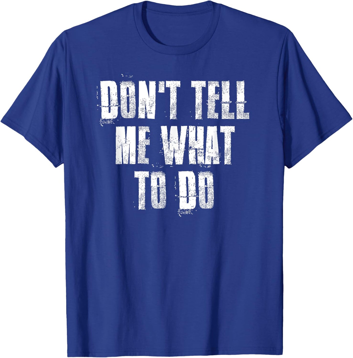 Don't Tell Me What To Do Motivational T-Shirt - T-Shirt | Royal