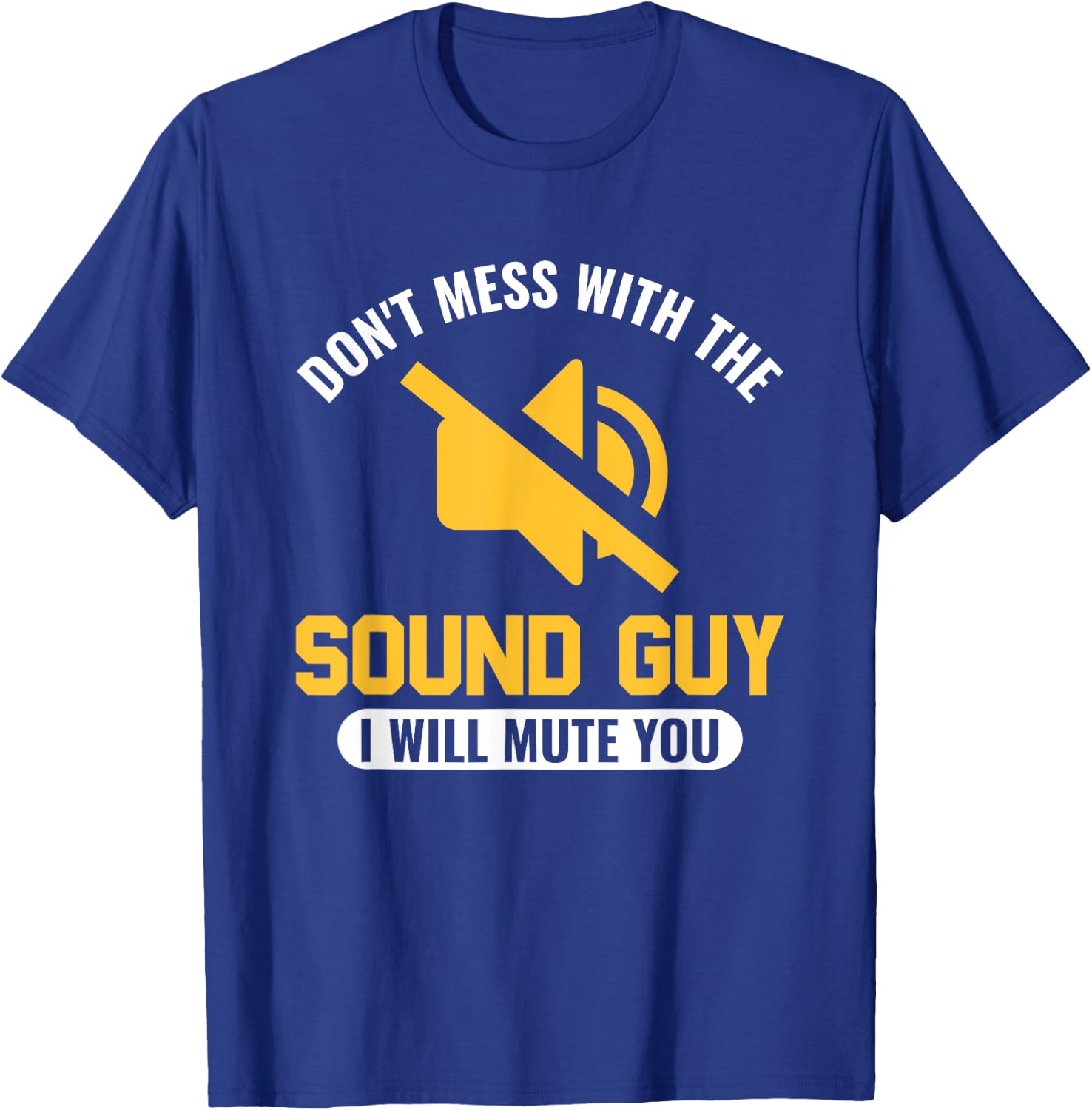 Don't mess with the Sound Guy, I will mute you Audio Engineer T-Shirt - T-Shirt | Royal