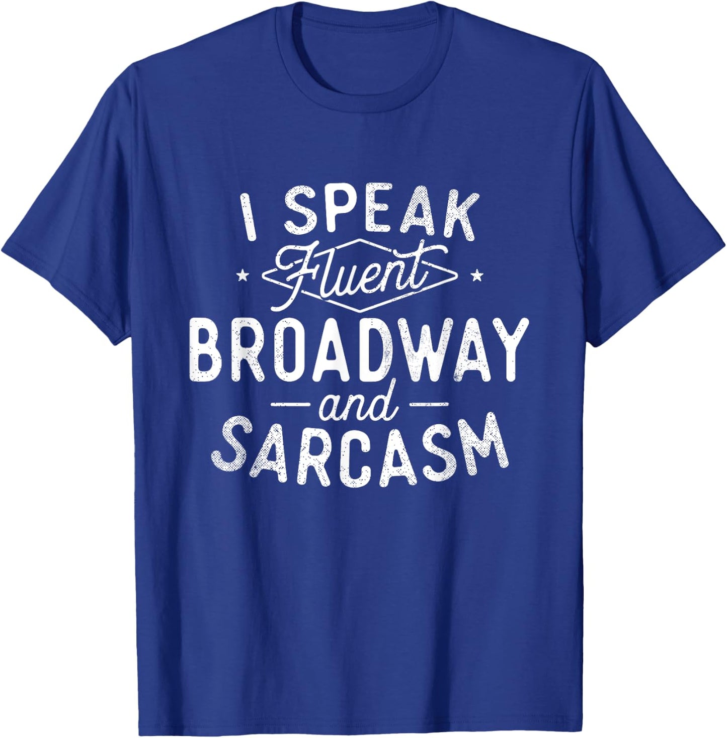 I Speak Fluent Broadway - Actor Actress Theatre Musical T-Shirt - T-Shirt | Royal