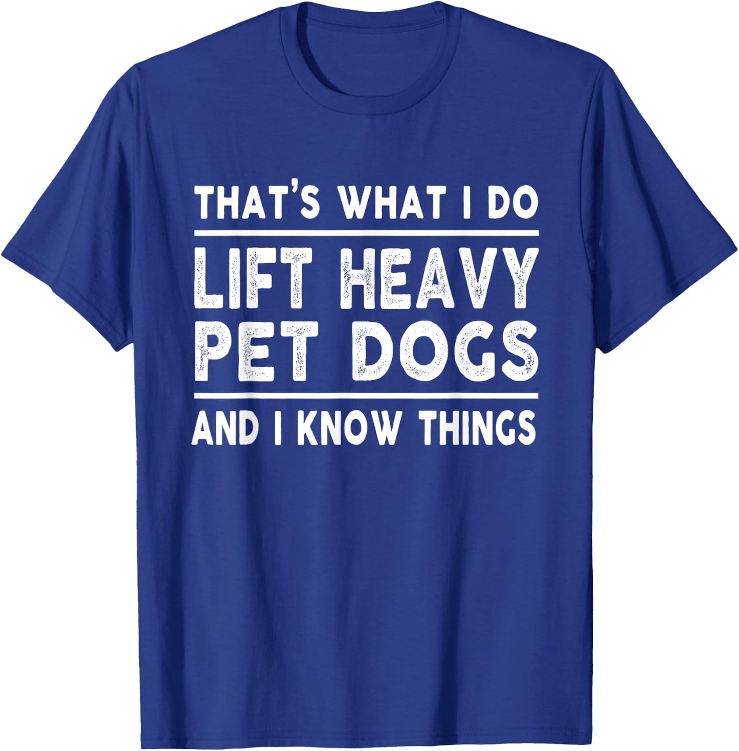 Lift Heavy Pet Dog Funny Gym Workout Weight Lifter - That's What I Do, Lift Heavy Pet Dogs - Black, Short Sleeve, Classic Fit, -Adults, Medium, Cotton Blend, Polyester T-Shirt - T-Shirt | Royal