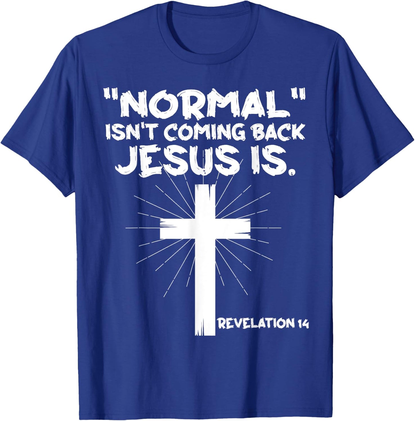 Normal Isn't Coming Back Jesus Is - Christian Jesus Cross T-Shirt - T-Shirt | Royal