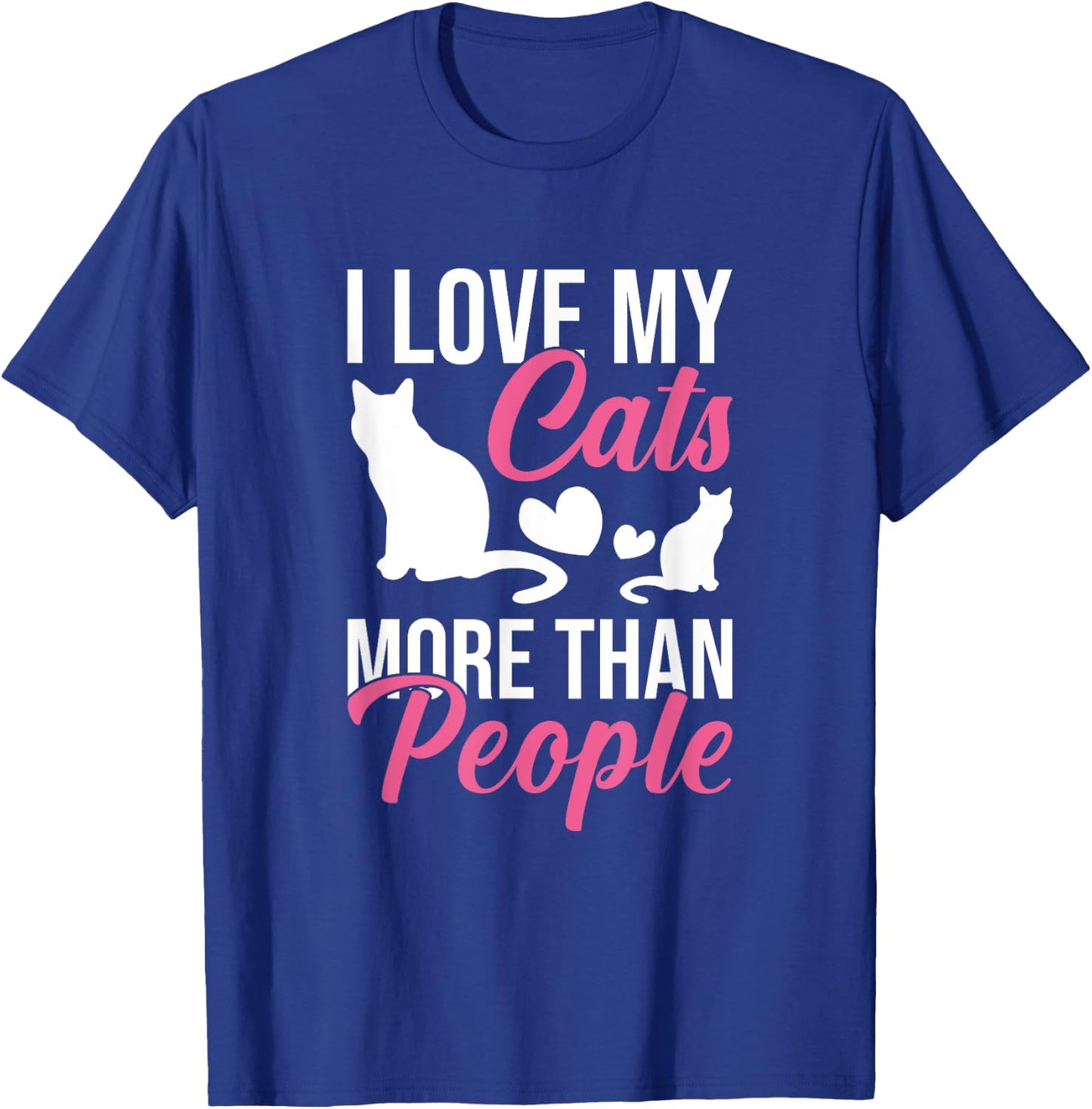 I Love My Cats More Than People Cat Lovers Men Women Kids T-Shirt - T-Shirt | Royal