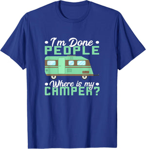 Camping I'm Done People Where Is My Camper Teardrop Trailer T-Shirt - T-Shirt | Royal