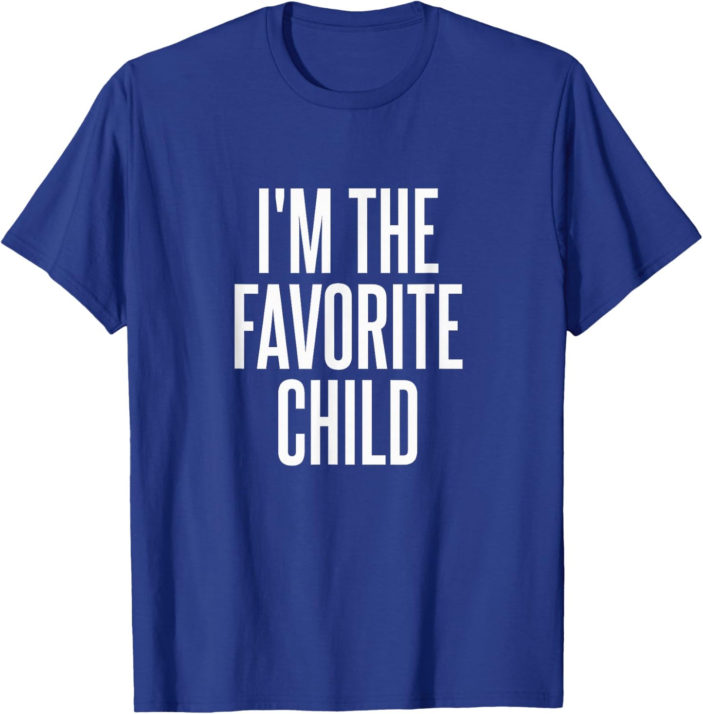 I'm The Favorite Child T-Shirt - T-Shirt | Royal