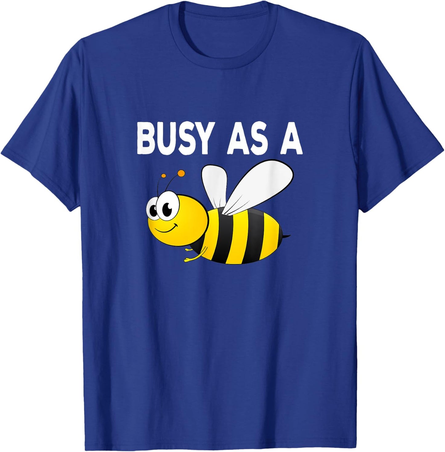 Busy As A Bee Happy Active Working Playing T-Shirt - T-Shirt | Royal