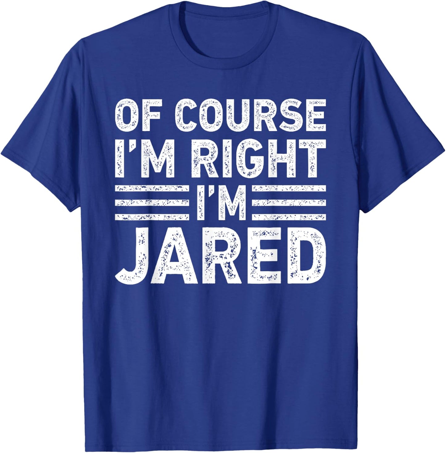 OF COURSE I'M RIGHT I'M JARED Shirt Funny Gifts Christmas T-Shirt - T-Shirt | Royal