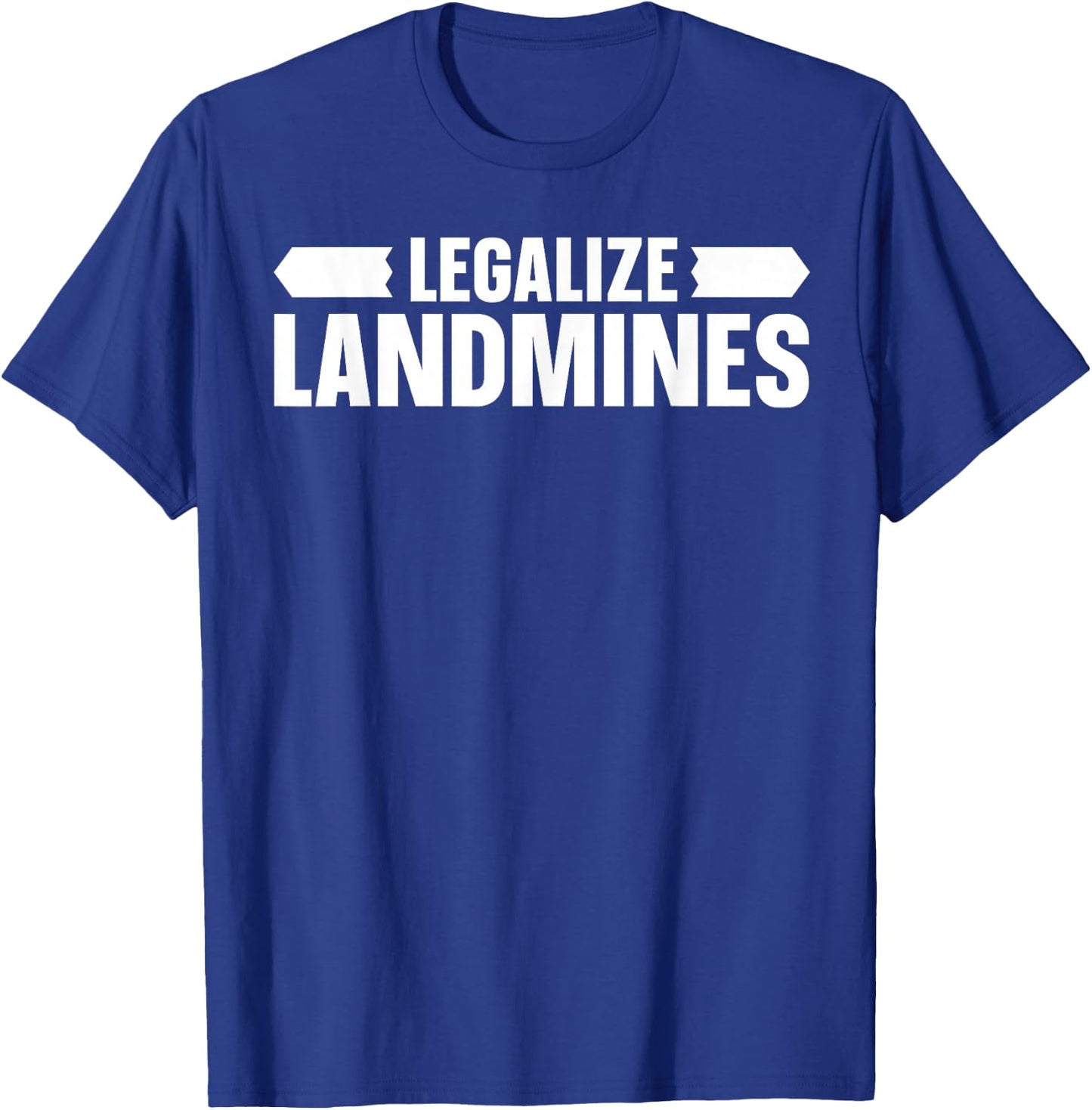 Legalize Landmines Landmine Activist Activism T-Shirt - T-Shirt | Royal