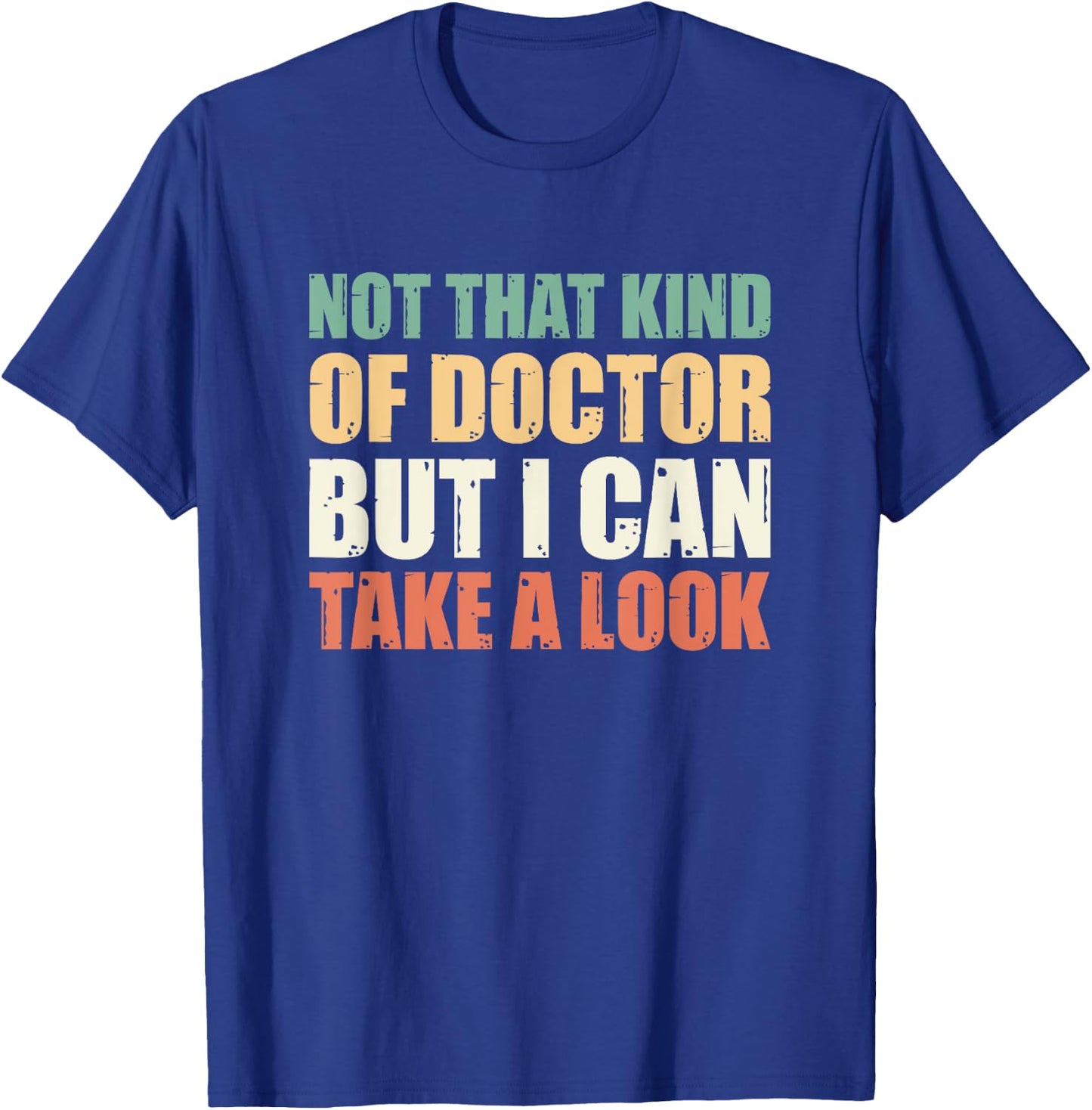 Not That Kind Of Doctor But I Can Take A Look T-Shirt - T-Shirt | Royal