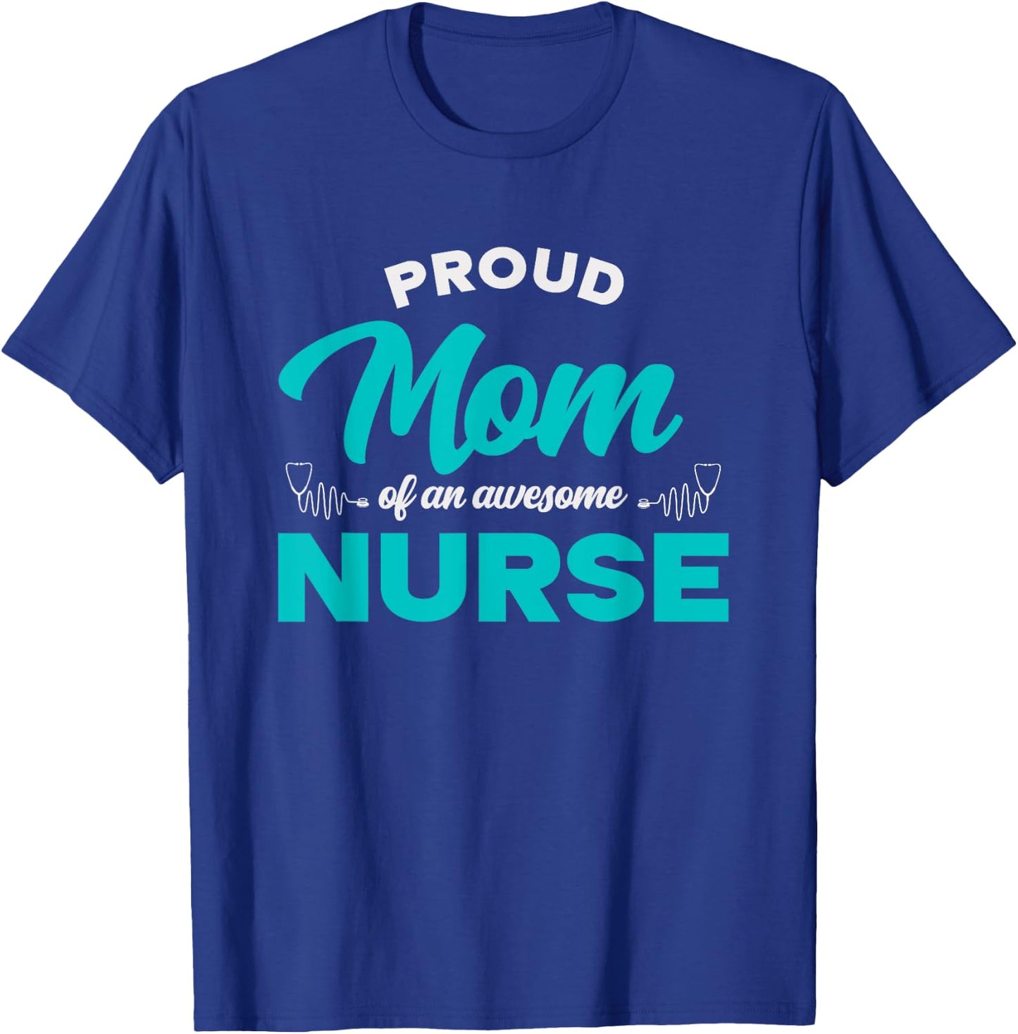 Proud Mom Of An Awesome Nurse - Mom of a Nurse T-Shirt - T-Shirt | Royal