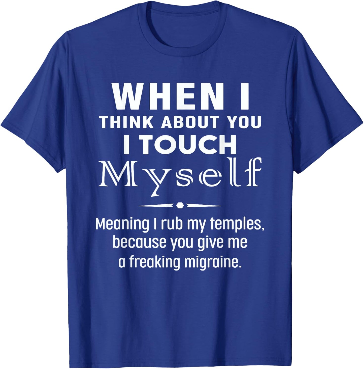 When I Think About You I Touch Myself Quote T-Shirt - T-Shirt | Royal