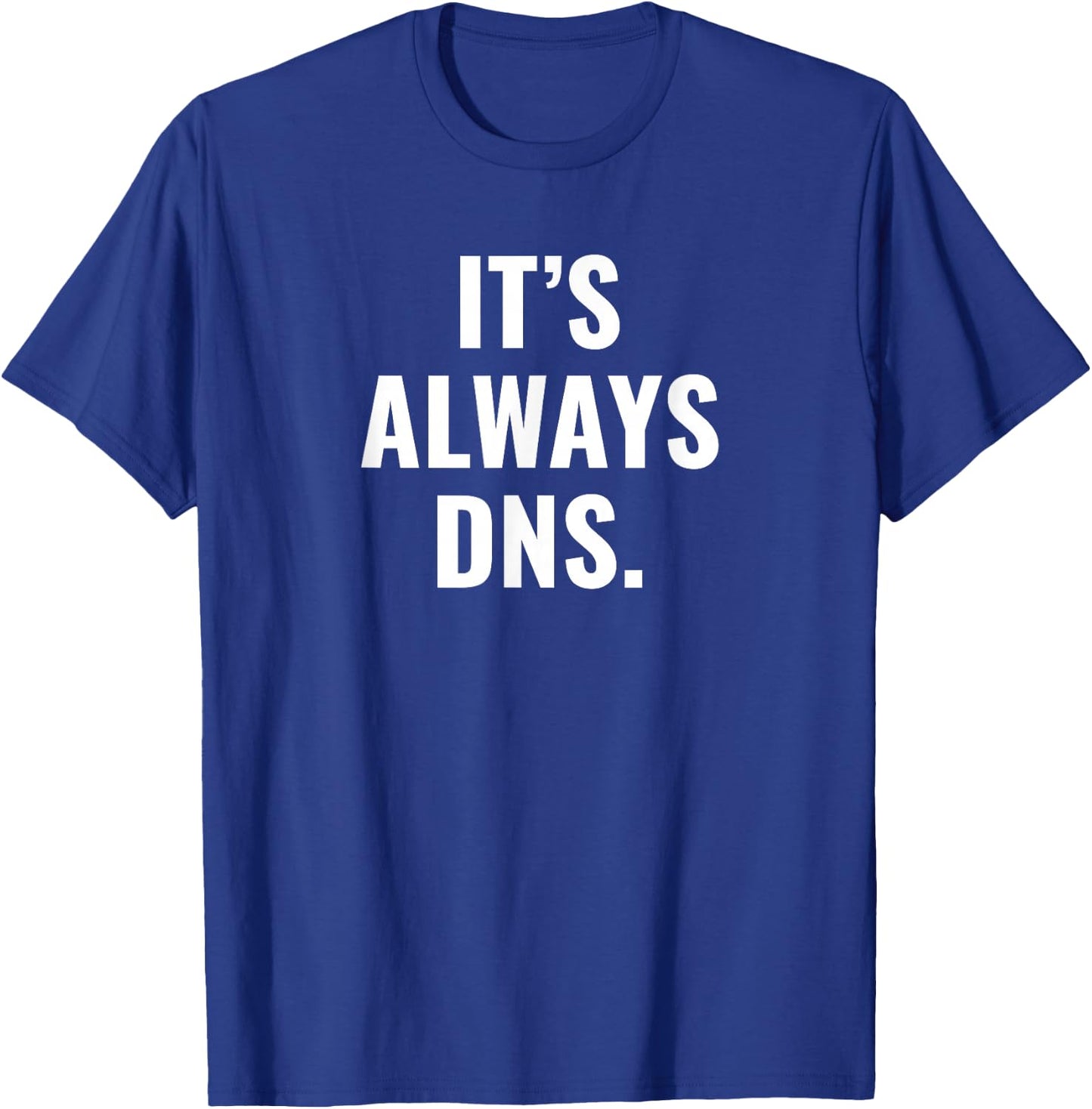 It's Always DNS IT Administrator and Computer Scientist T-Shirt - T-Shirt | Royal