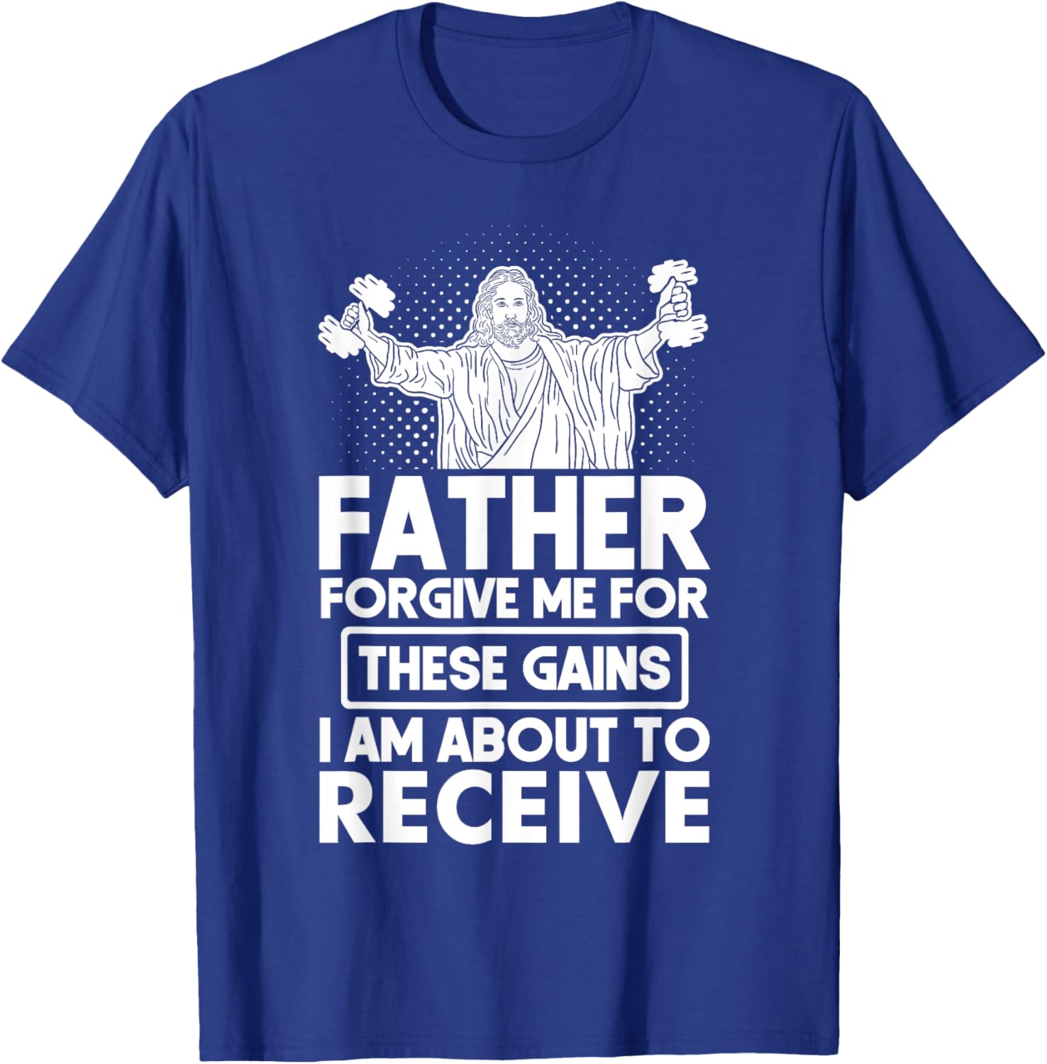 Father Forgive Me These Gains Jesus Workout Weightlifting T-Shirt - T-Shirt | Royal