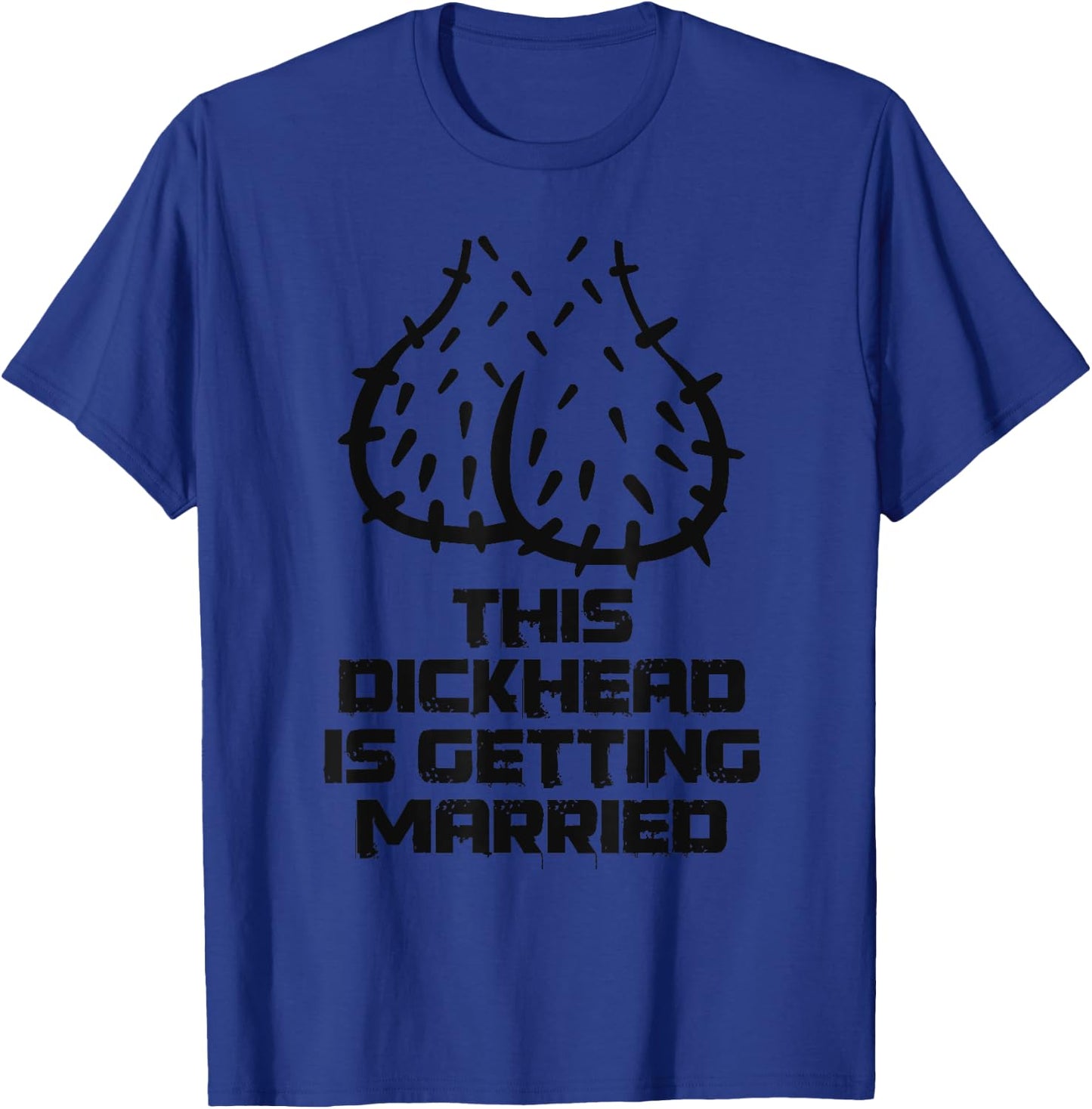 This Dickhead is getting Married, Party T-Shirt - T-Shirt | Royal