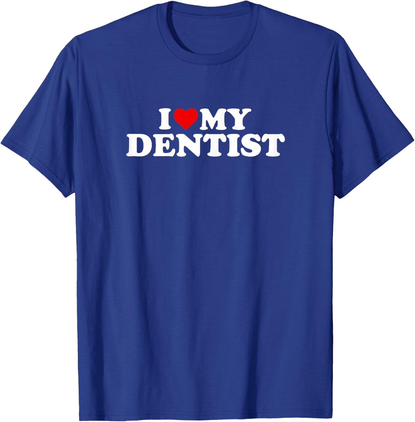 I Love My Dentist Design With Heart T-Shirt - T-Shirt | Royal