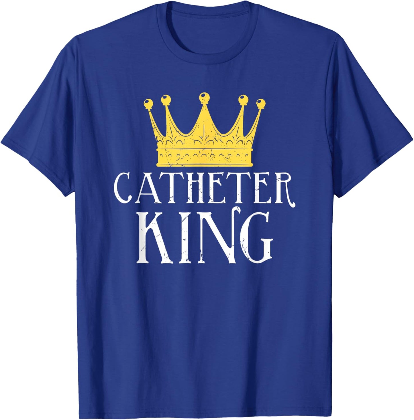 Catheter King Funny EMT Nurse Paramedic ER Tech Medicine T-Shirt - T-Shirt | Royal