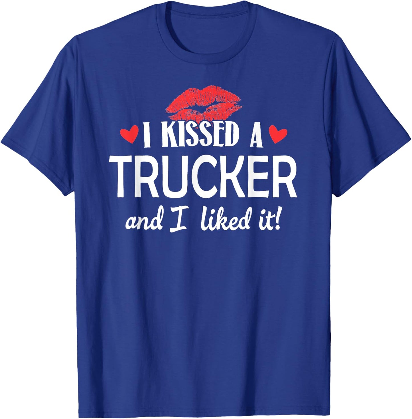 I Kissed a Trucker Married Dating Anniversary Gift T-Shirt - T-Shirt | Royal