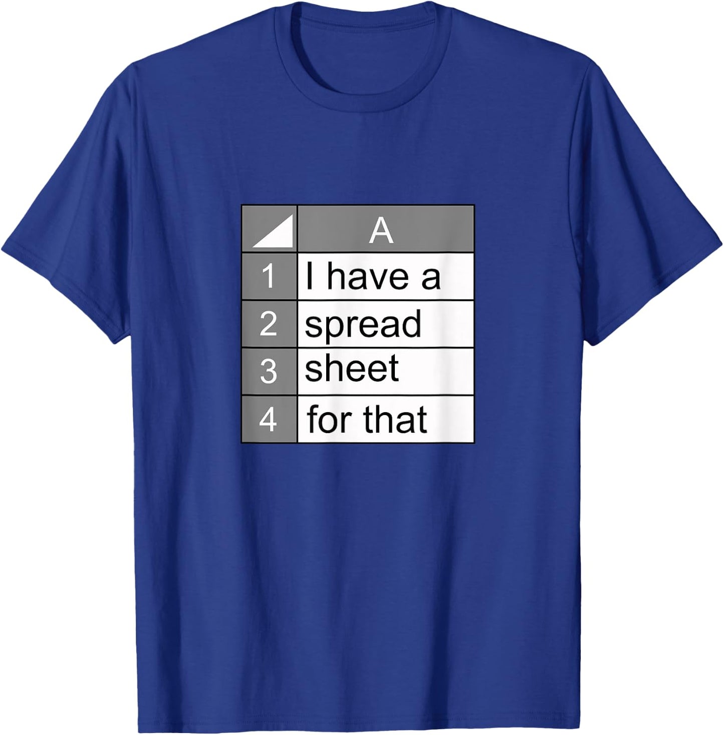 I have a spreadsheet for that | funny data nerd novelty gift T-Shirt - T-Shirt | Royal