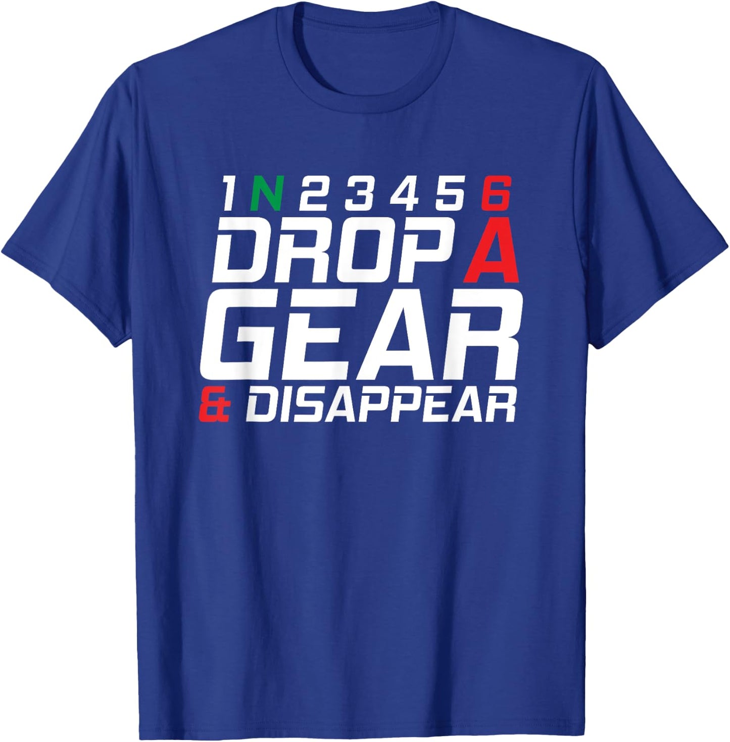 1N23456 Drop A Gear And Disappear Motorcycle Gifts T-Shirt - T-Shirt | Royal