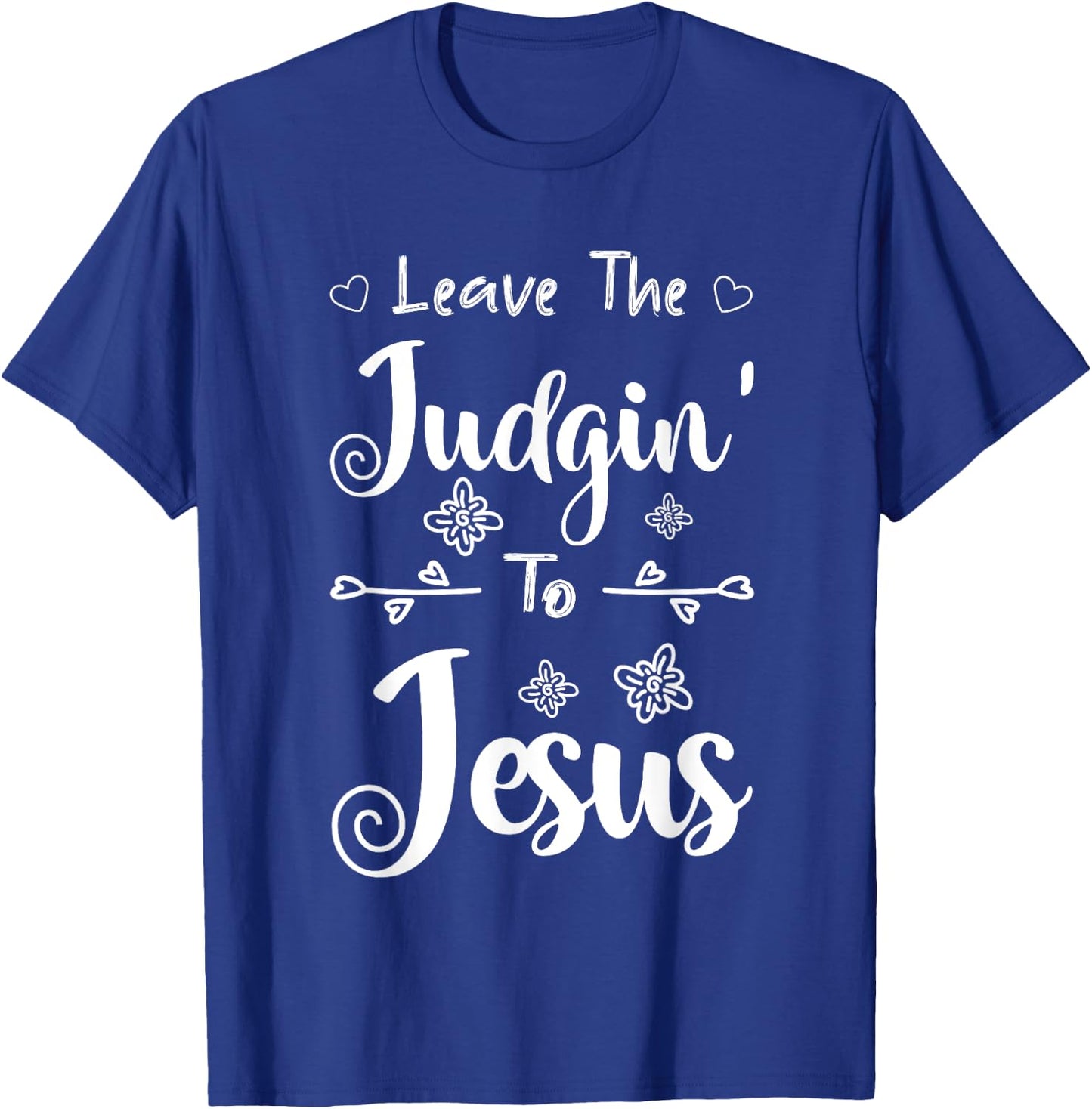 Jesus Quotes Christian Leave The Judging To Jesus T-Shirt - T-Shirt | Royal