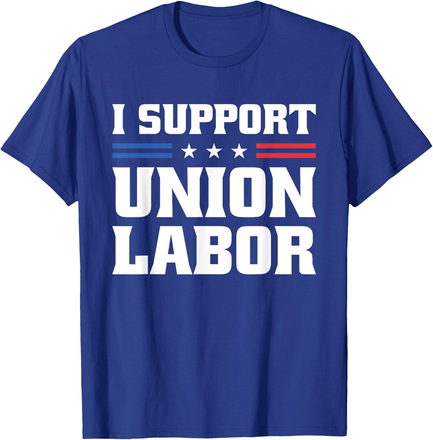 I Support Union Labor For Pro Strong Union Workers T-Shirt - T-Shirt | Royal