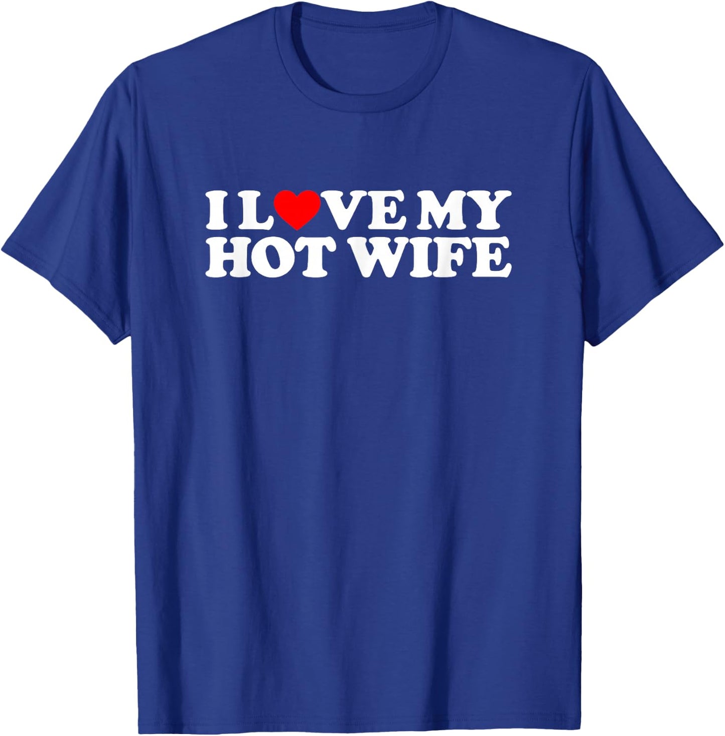 I Love My Hot Wife T-Shirt - T-Shirt | Royal
