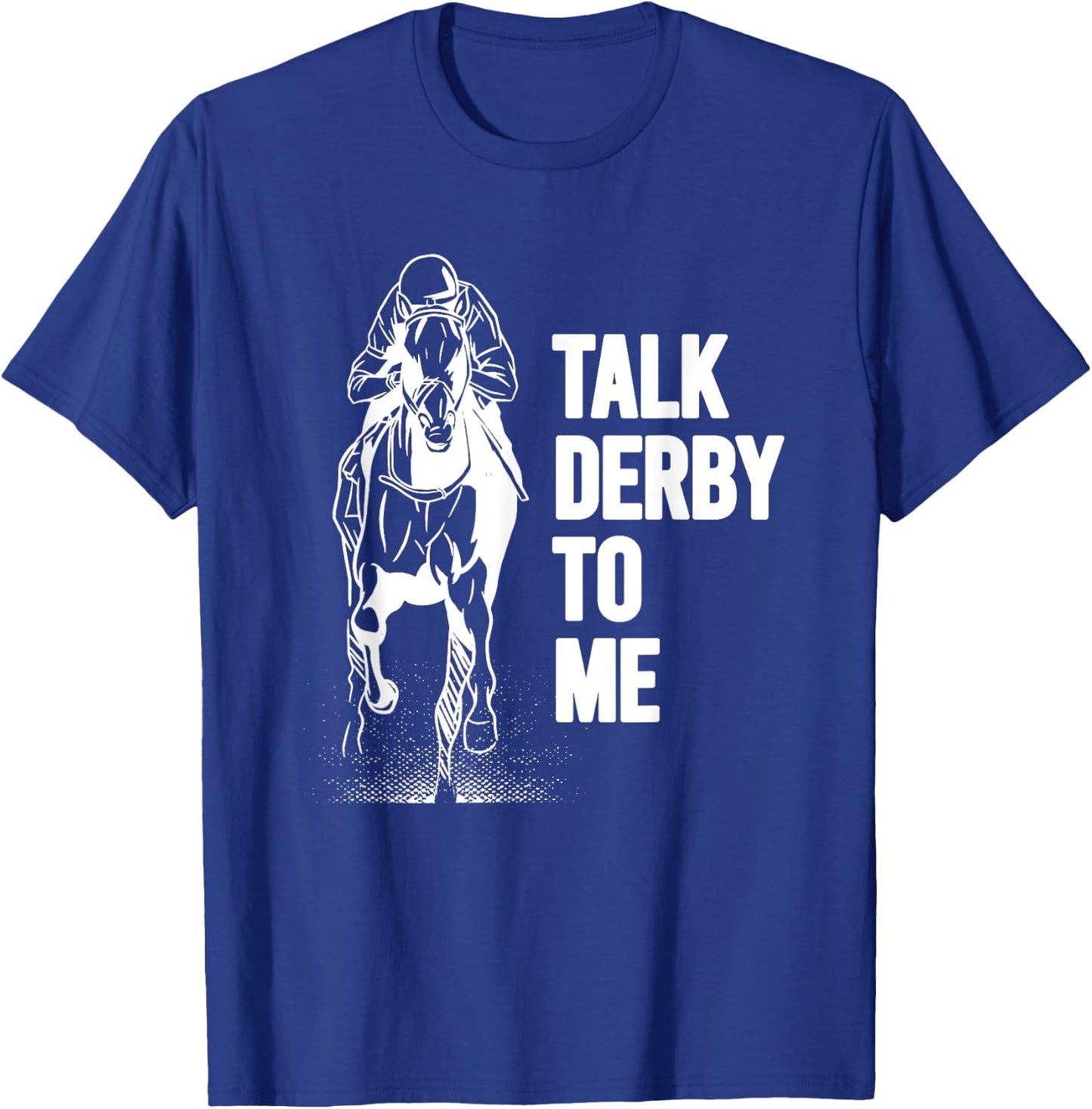 Talk Derby To Me Shirt Funny Horse Racing Shirt T-Shirt - T-Shirt | Royal