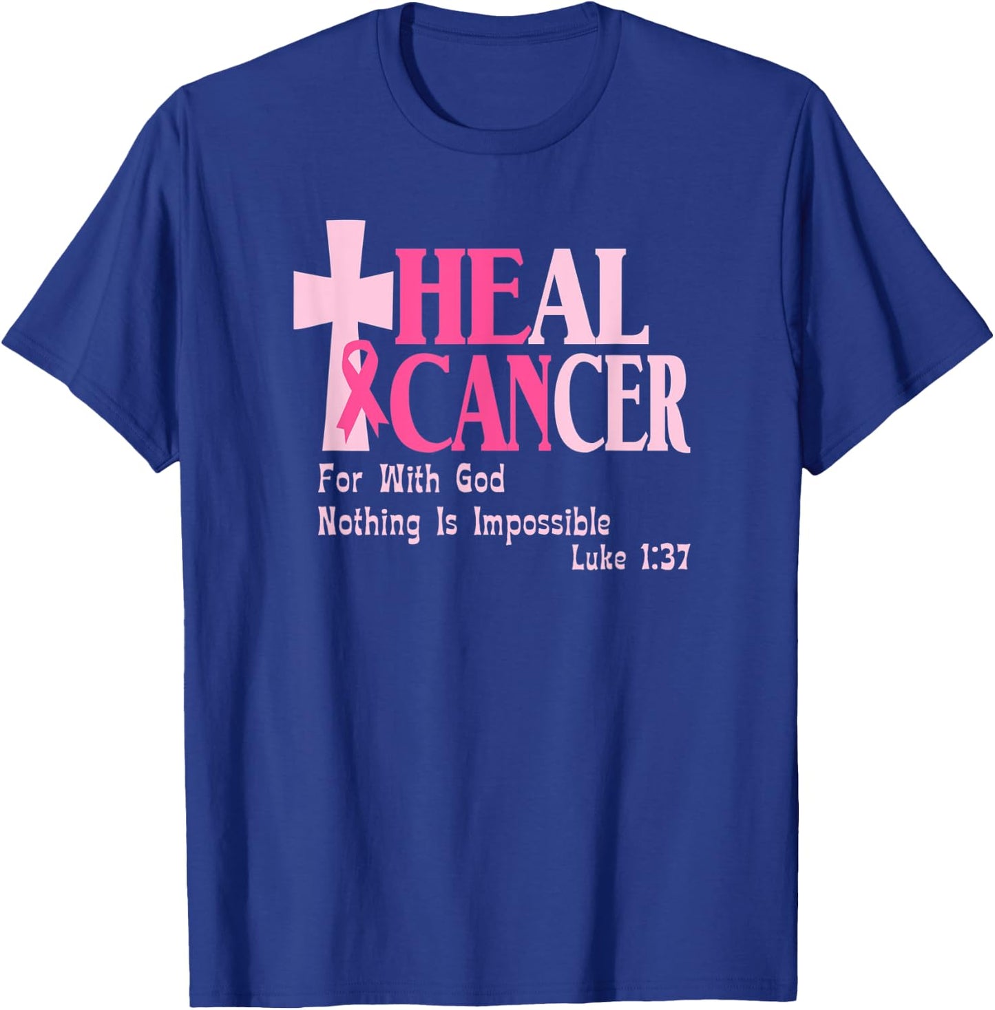 Breast Cancer Awareness, He Can Heal Cancer, Luke 1 37 T-Shirt - T-Shirt | Royal