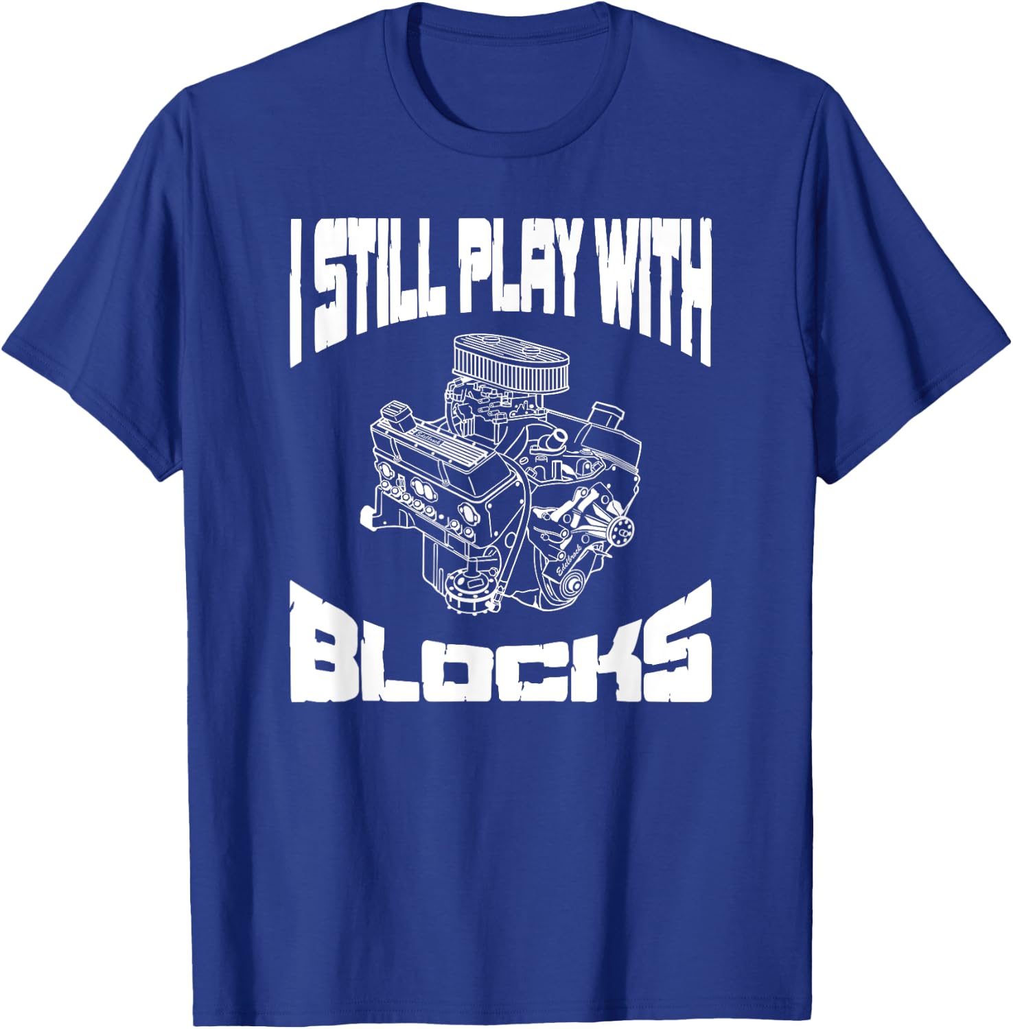 I Still Play With Blocks Funny Mechanic Racing Drag Car Race T-Shirt - T-Shirt | Royal