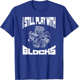 I Still Play With Blocks Funny Mechanic Racing Drag Car Race T-Shirt - T-Shirt | Royal