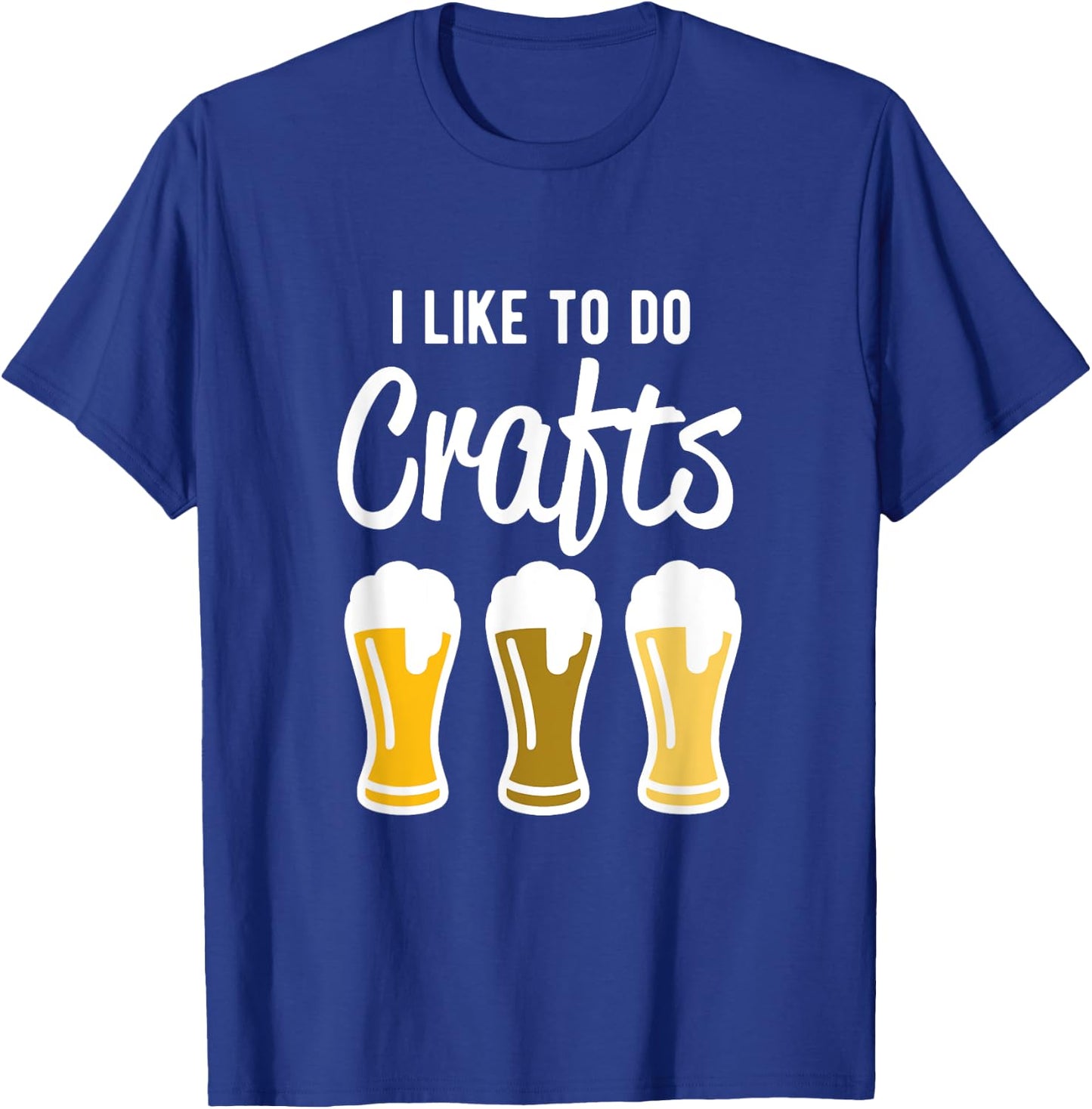 I Like to Do Crafts - Beer Drinking T-Shirt - T-Shirt | Royal