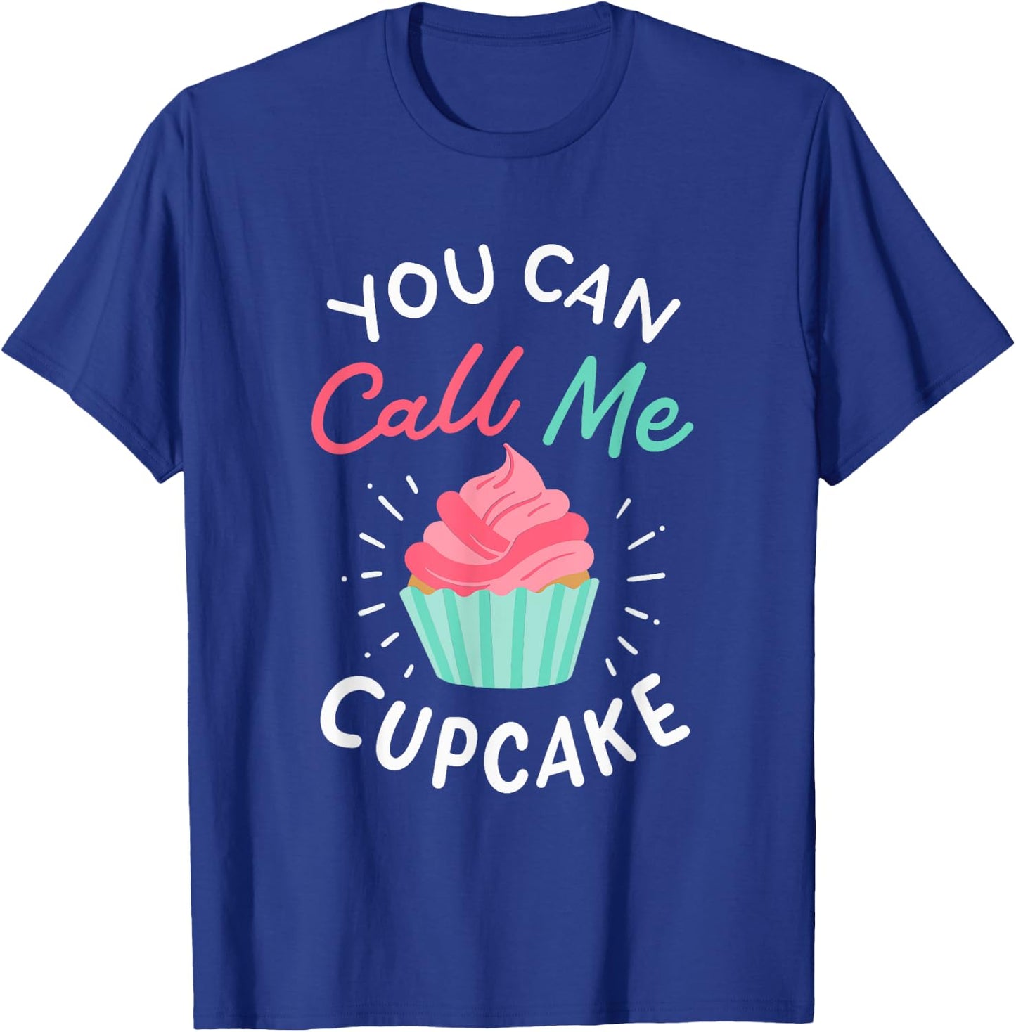 You Can Call Me Cupcake T-Shirt - T-Shirt | Royal