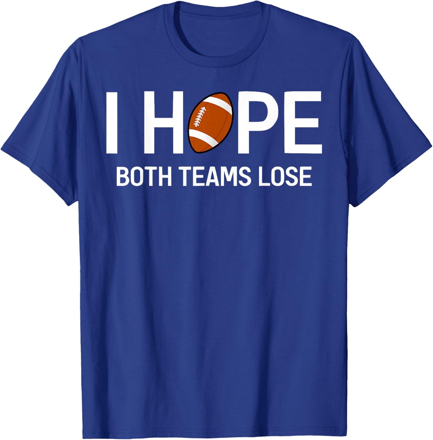 I Hope Both Teams Lose - Funny Football Design T-Shirt - T-Shirt | Royal